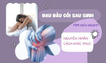 Đau đầu gối sau sinh – Mẹ nên làm gì để khắc phục nhanh chóng? Đau đầu gối sau sinh – Mẹ nên làm gì để khắc phục nhanh chóng?